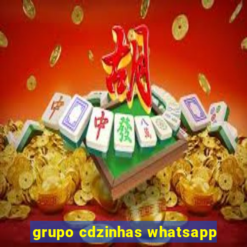 grupo cdzinhas whatsapp